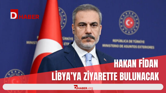 HAKAN FİDAN LİBYA'YA ZİYARETTE BULUNACAK